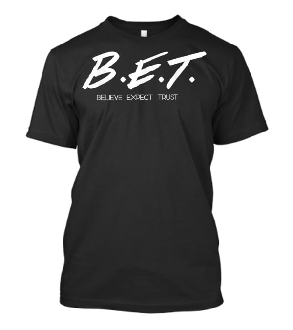 B.E.T. Believe Expect Trust T-Shirt