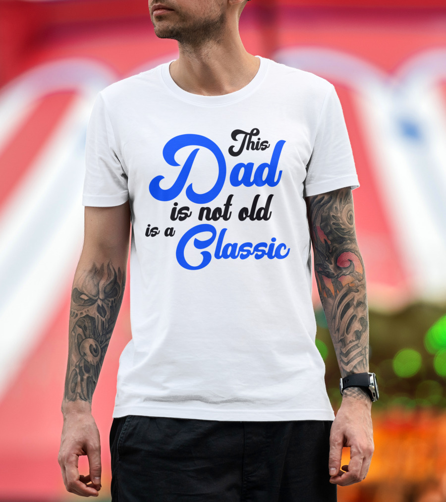 This Dad Is Not Old Is A Classic Car Men T-Shirt