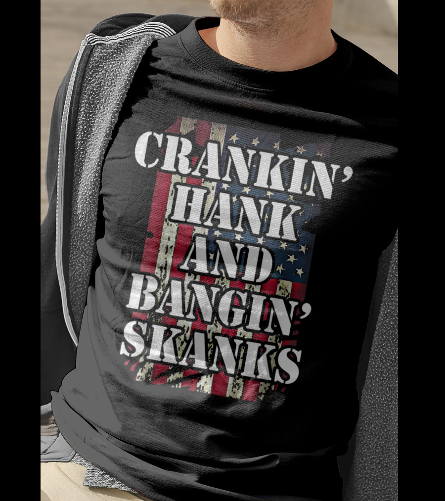 Classic Country Crankin Hank And Bangin Skanks Patriotic Visuals T-Shirt