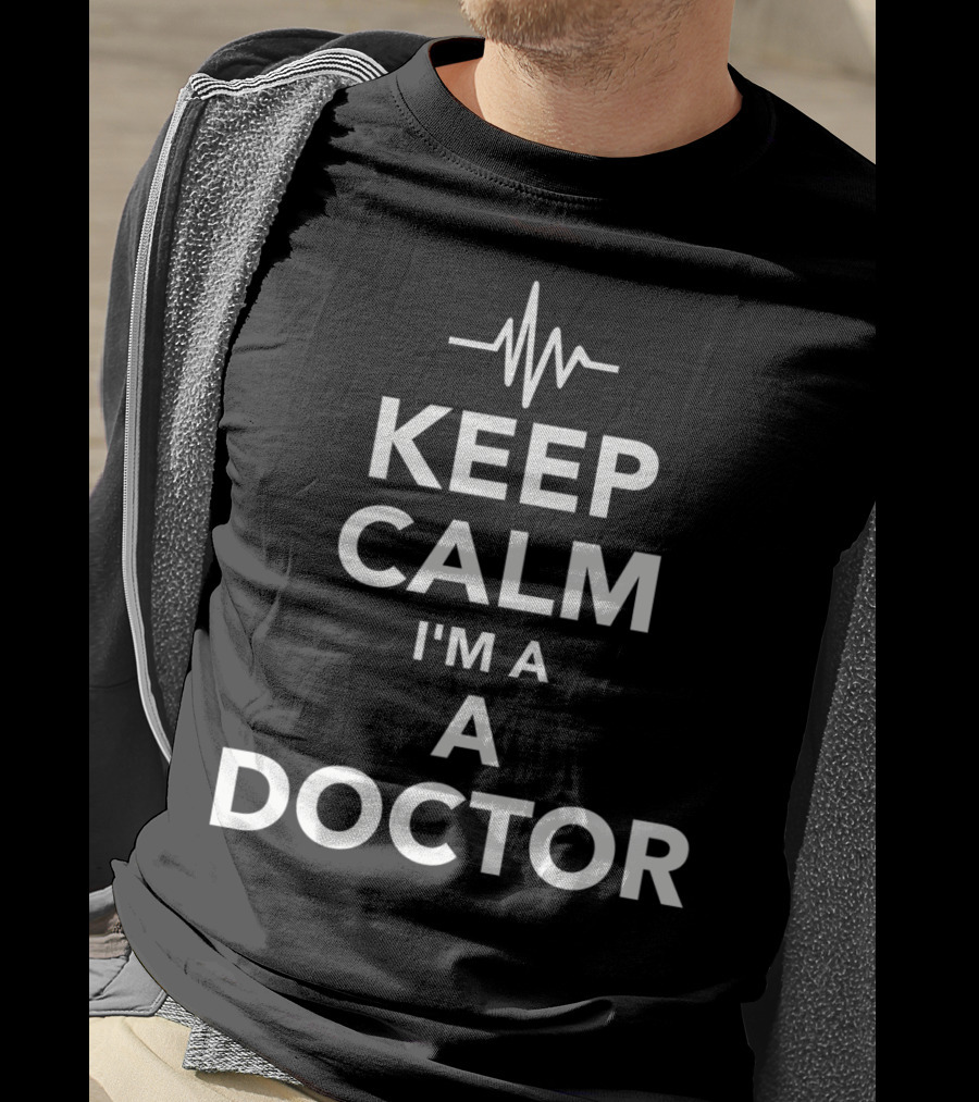Keep Calm I'm A Doctor With Heartbeat Line T-Shirt