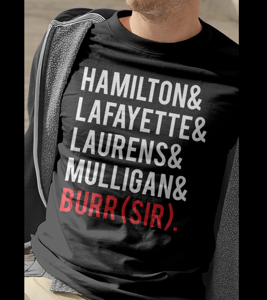 Hamilton Lafayette Laurens Mulligan Burr(Sir) T-Shirt