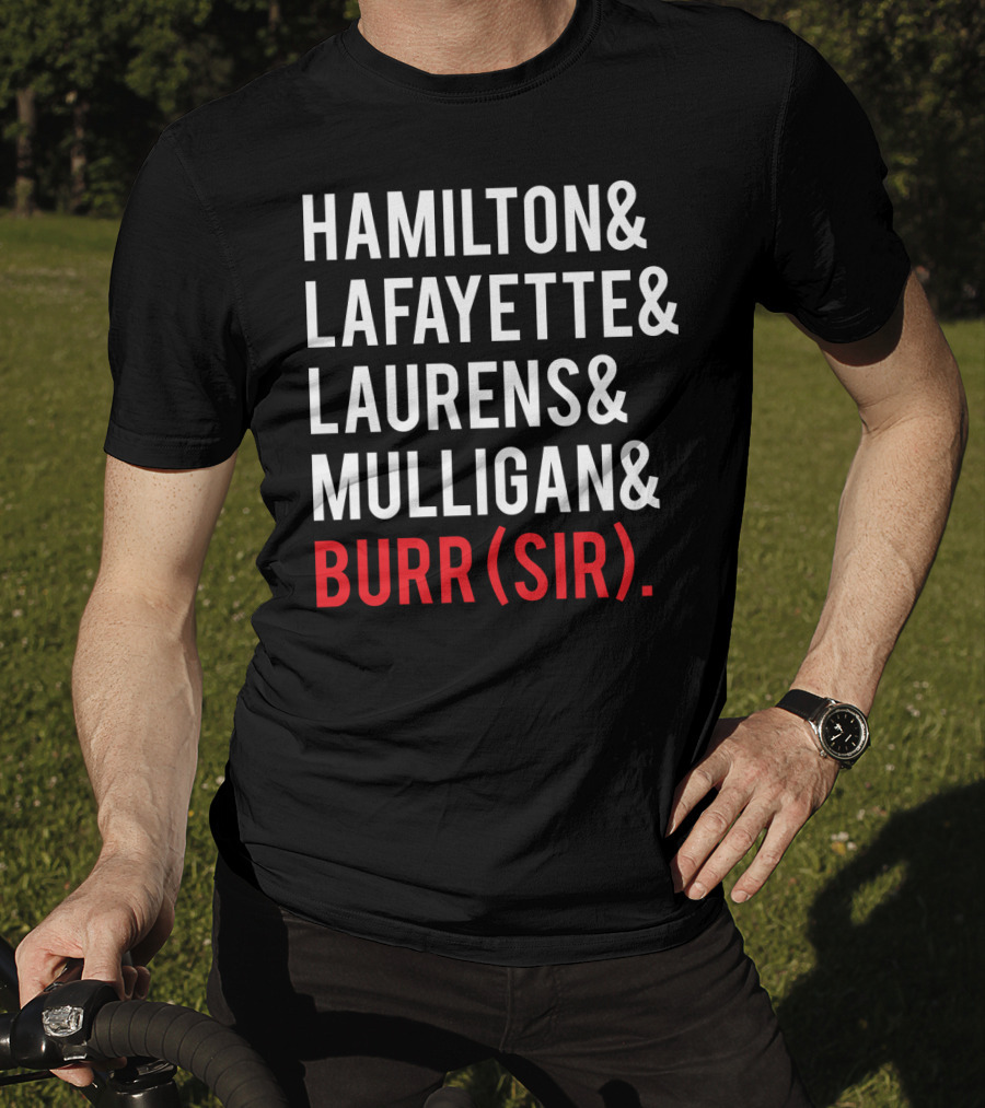 Hamilton Lafayette Laurens Mulligan Burr(Sir) T-Shirt
