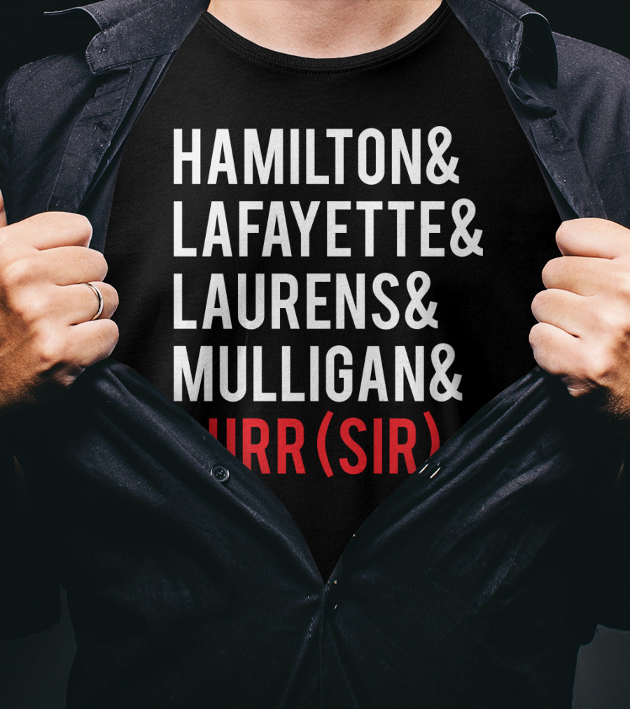 Hamilton Lafayette Laurens Mulligan Burr(Sir) T-Shirt