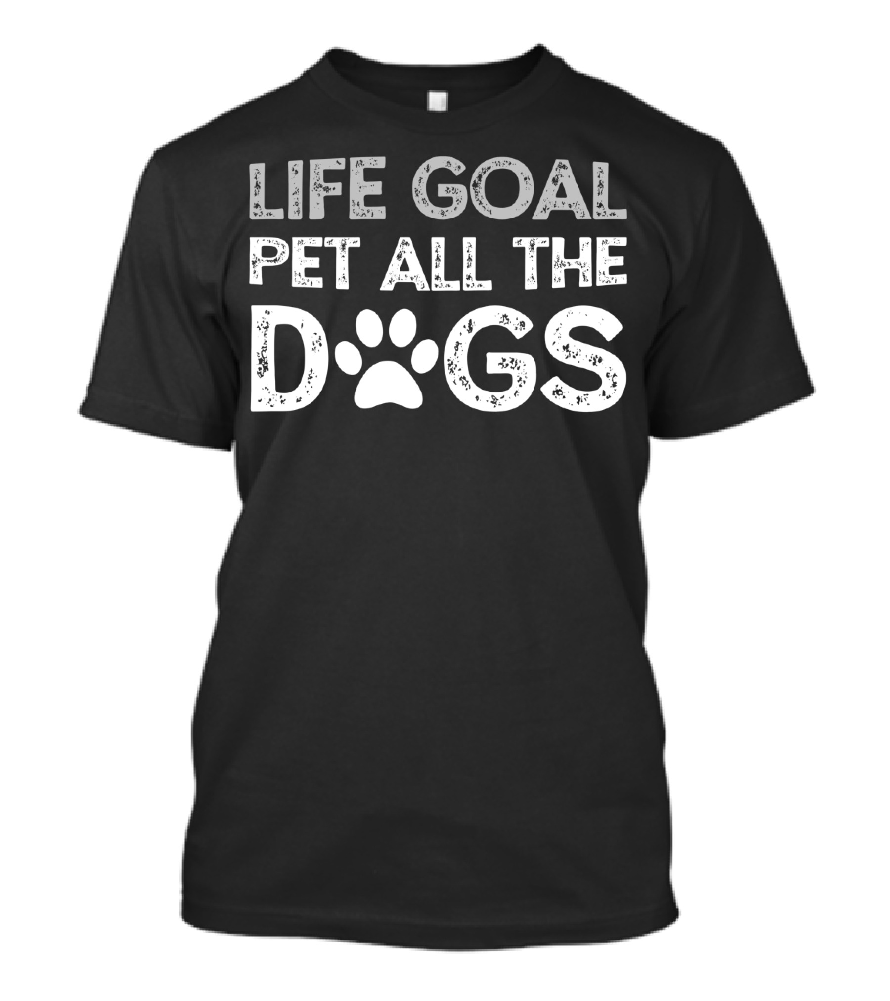Life Goal Pet All The Dogs Paw Print Text T-Shirt