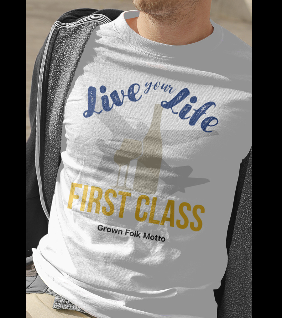 Live Your Life First Class Grown Folk Motto Wine Glass Airplane T-Shirt