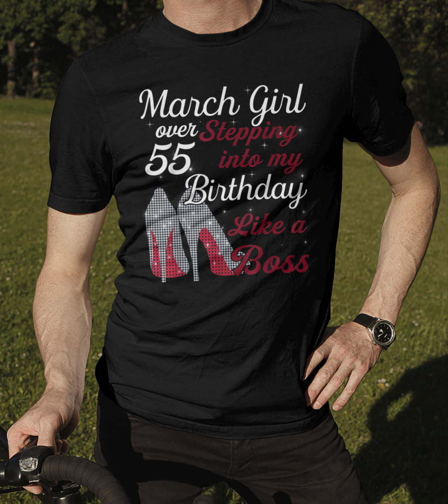 March Girl Over 55 Stepping Into My Birthday Like A Boss T-Shirt