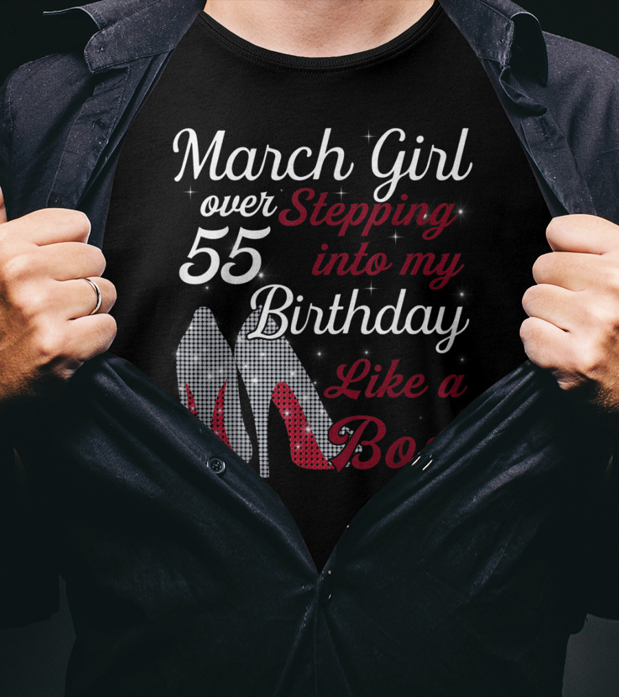March Girl Over 55 Stepping Into My Birthday Like A Boss T-Shirt