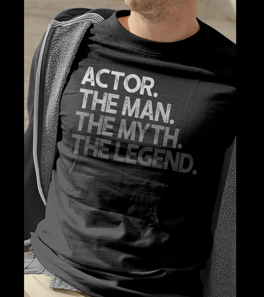 Actor The Man The Myth The Legend T-Shirt