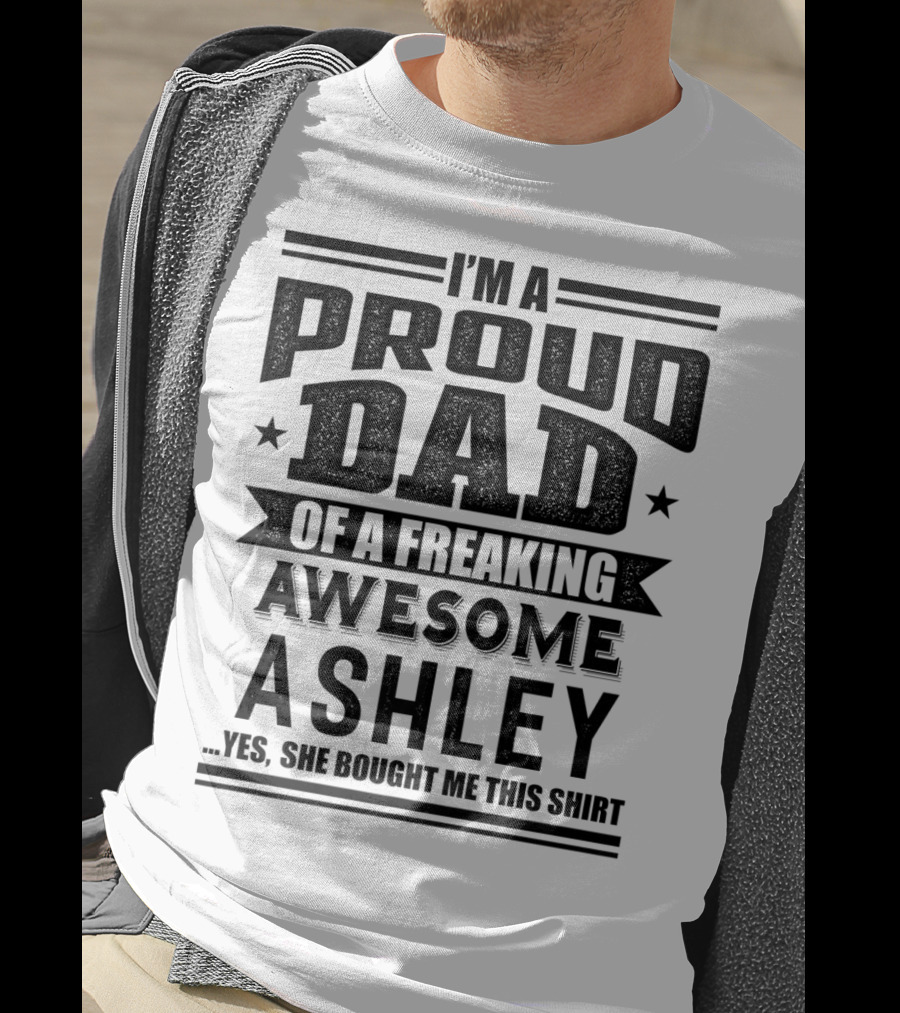 I'm A Proud Dad Of A Freaking Awesome Ashley T-Shirt