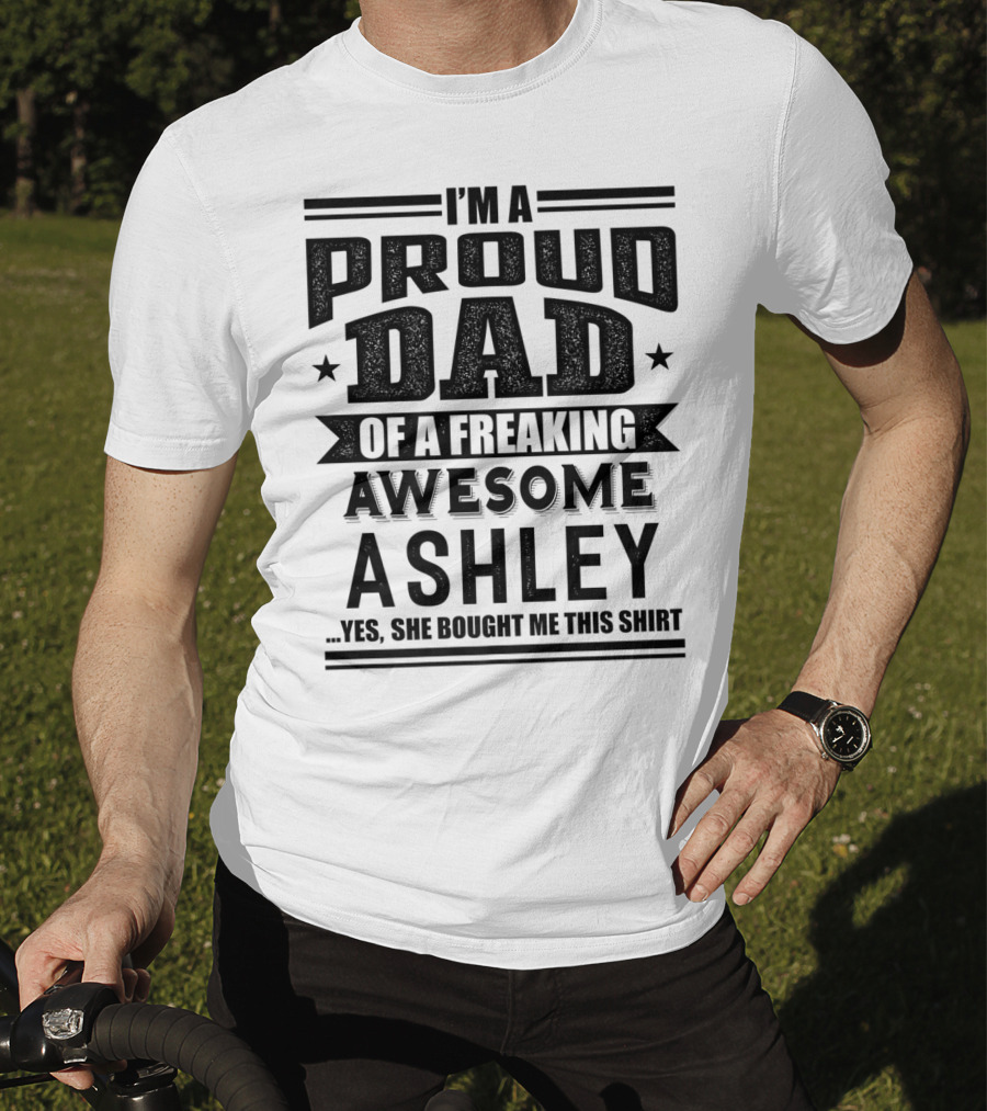 I'm A Proud Dad Of A Freaking Awesome Ashley T-Shirt