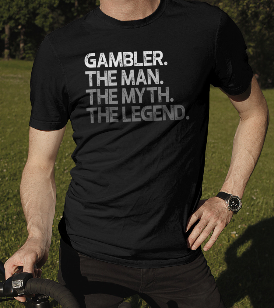 Gambler The Man The Myth The Legend T-Shirt
