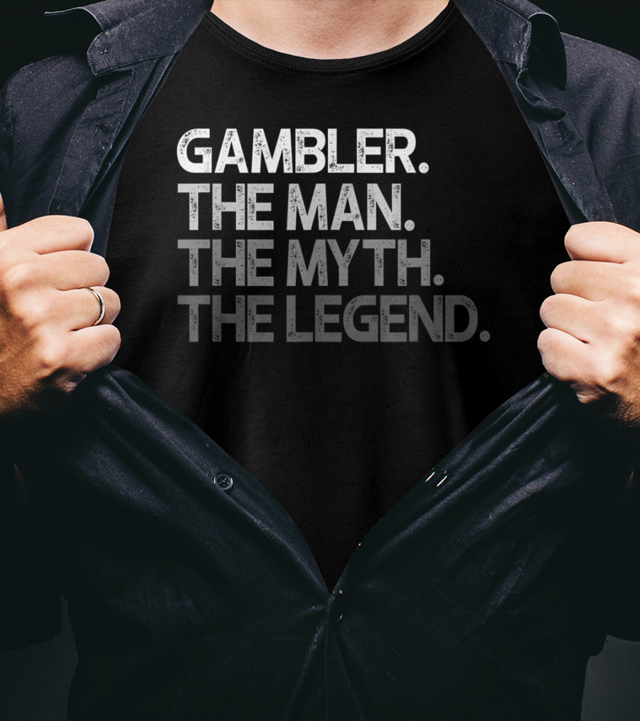 Gambler The Man The Myth The Legend T-Shirt