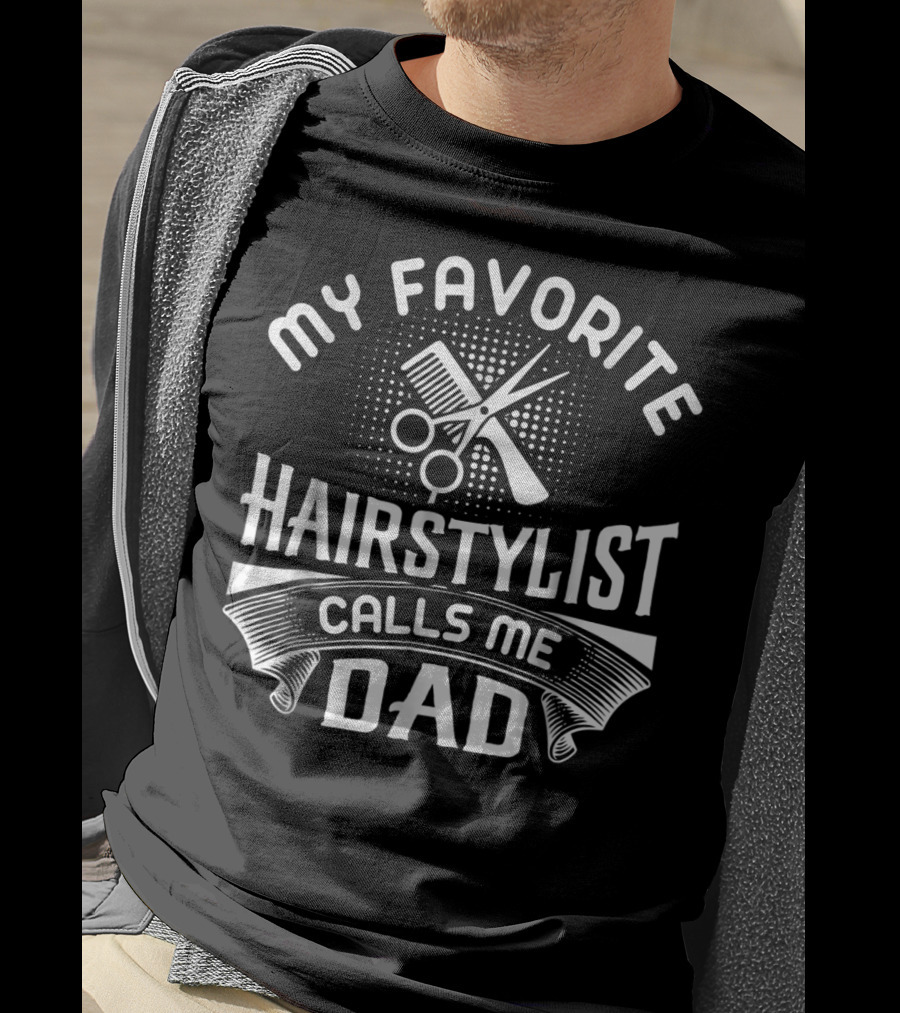 My Favorite Hairstylist Calls Me Dad T-Shirt