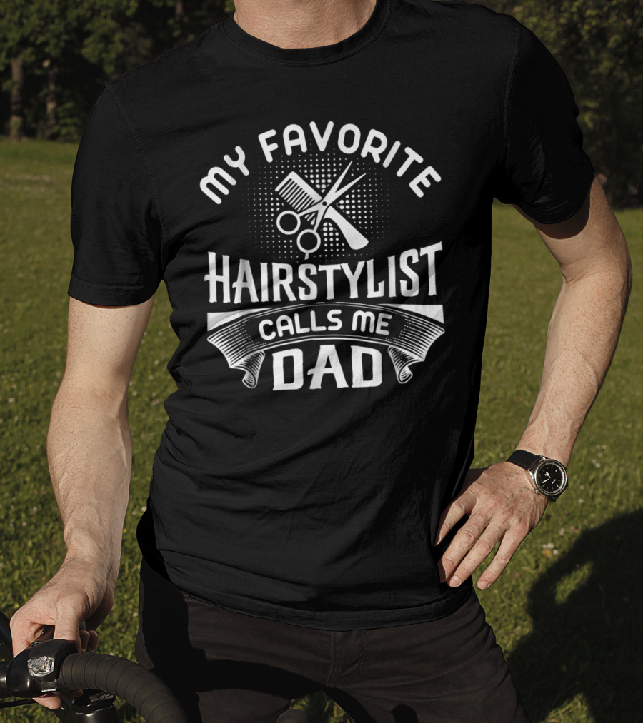 My Favorite Hairstylist Calls Me Dad T-Shirt