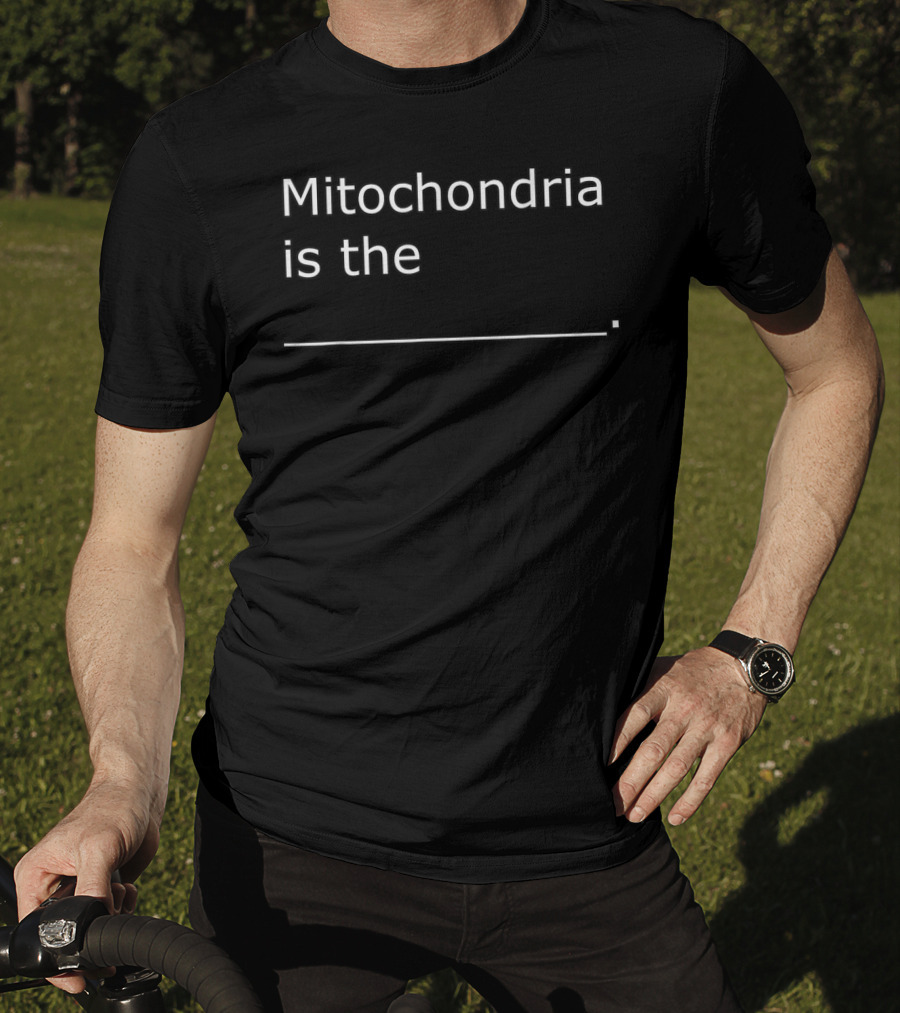Mitochondria Is The Powerhouse Of The T-Shirt