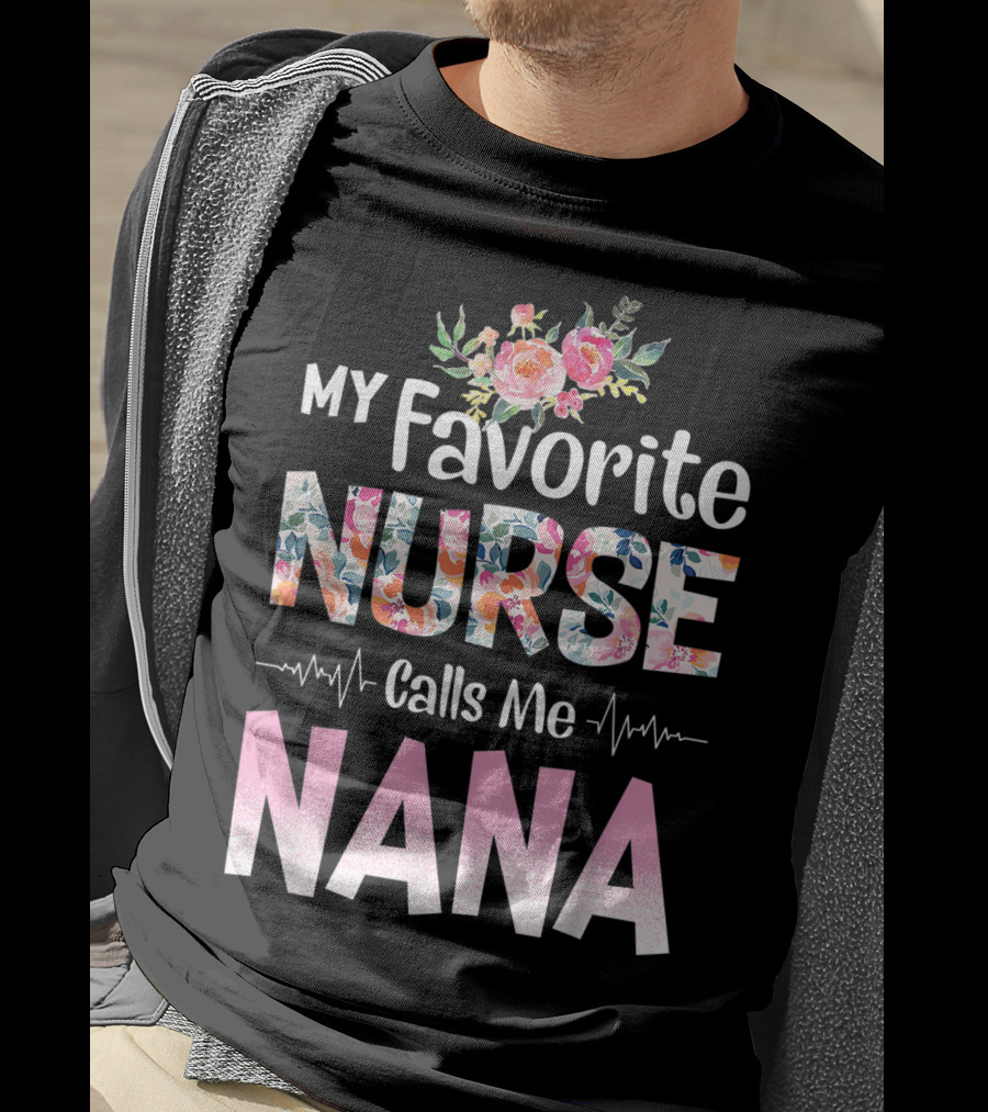 My Favorite Nurse Calls Me Nana Floral T-Shirt