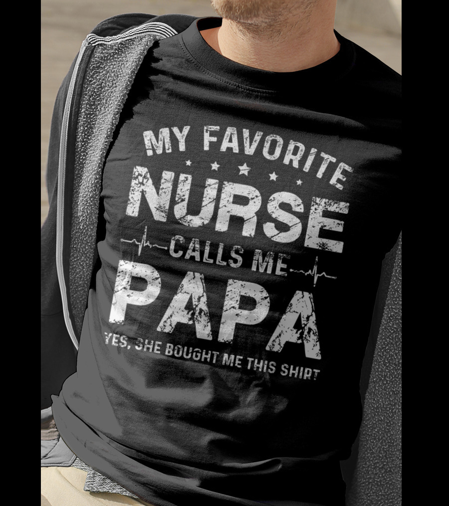 My Favorite Nurse Calls Me Papa Yes She Bought Me This Shirt Valentine T-Shirt