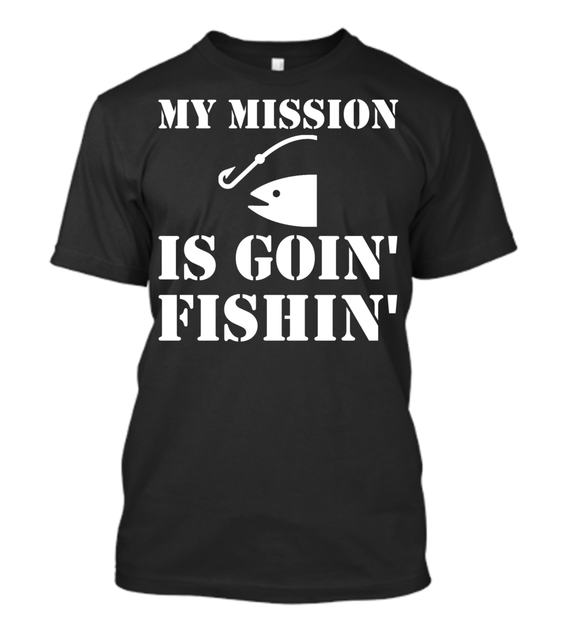 MY MISSION IS GOIN' FISHIN' Fish Hook T-Shirt