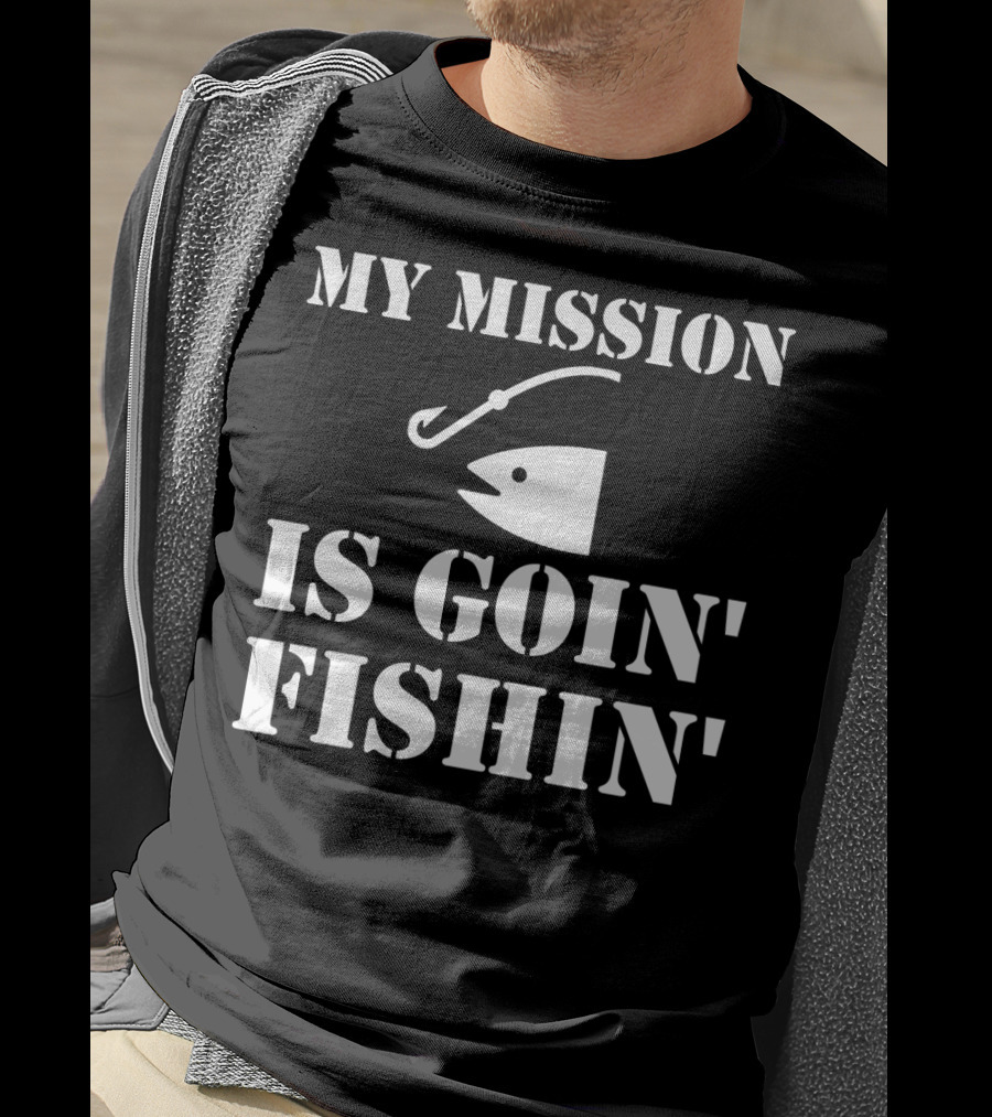 MY MISSION IS GOIN' FISHIN' Fish Hook T-Shirt
