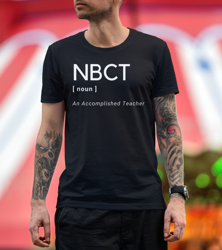 NBCT Noun An Accomplished Teacher National Board Certified Teacher T-Shirt