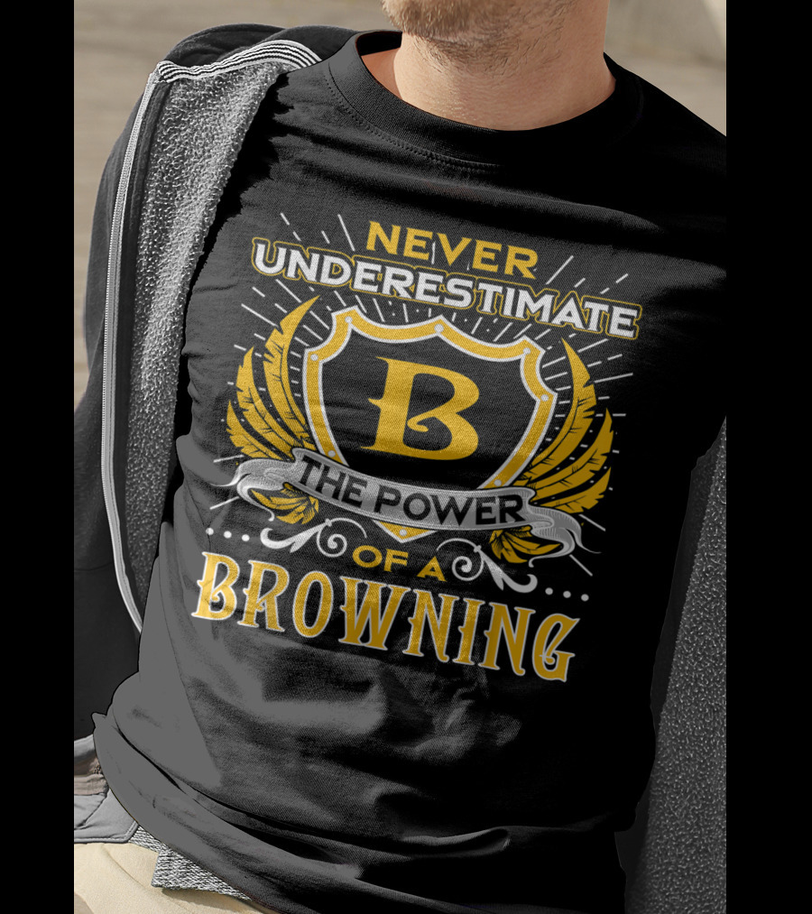 Never Underestimate The Power Of A Browning Crest Emblem T-Shirt