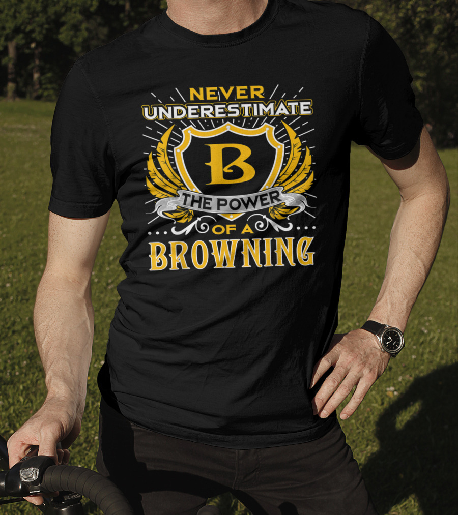 Never Underestimate The Power Of A Browning Crest Emblem T-Shirt