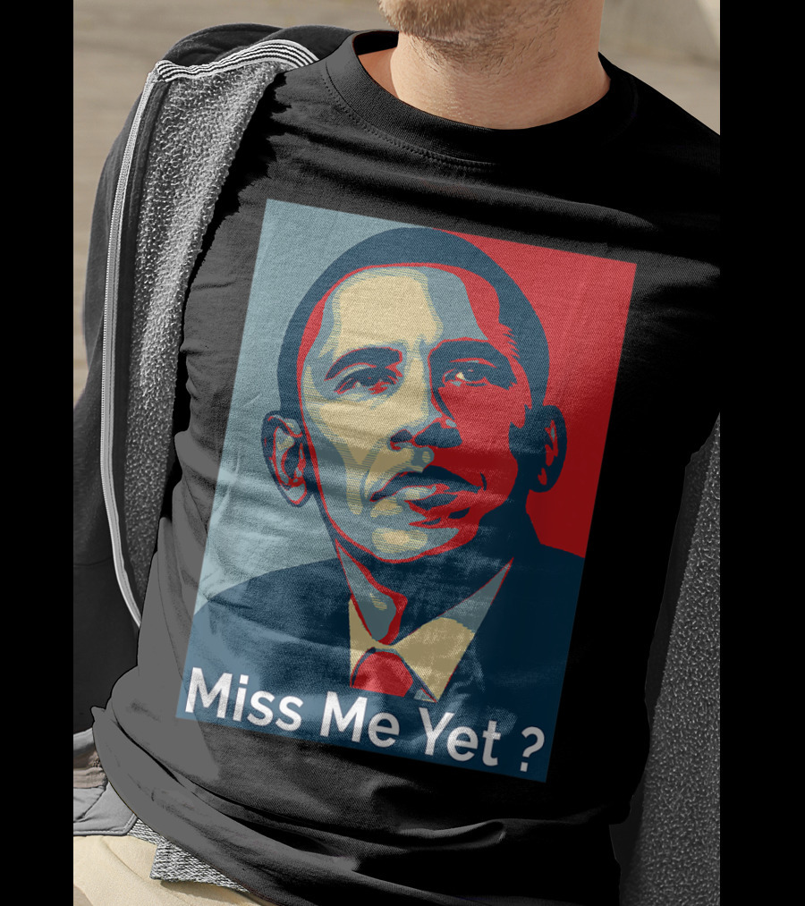 Obama Miss Me Yet? T-Shirt