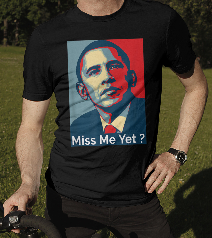 Obama Miss Me Yet? T-Shirt