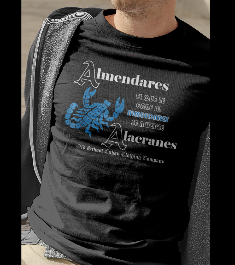 Almendares Alacranes El Que Le Gane Al Almendares Se Muere Old School Cuban Clothing Company T-Shirt