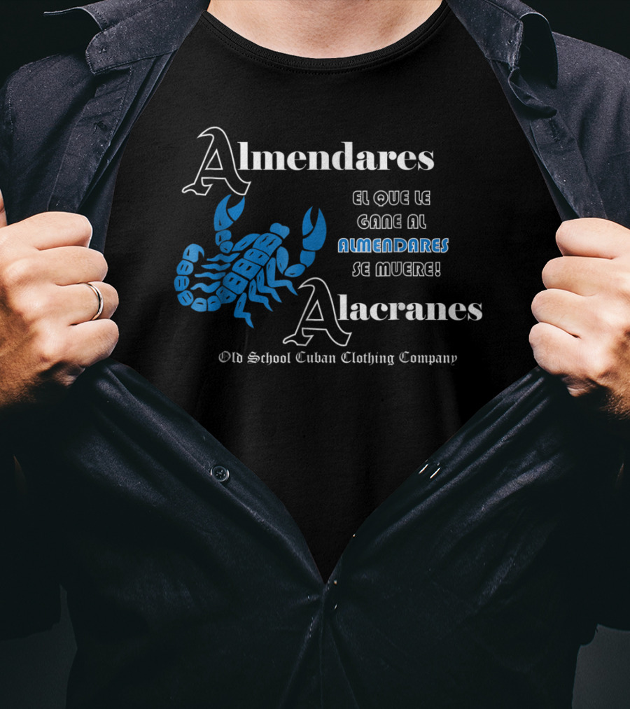 Almendares Alacranes El Que Le Gane Al Almendares Se Muere Old School Cuban Clothing Company T-Shirt