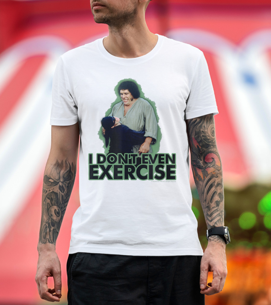Princess Bride Fezzik I Don't Even Exercise T-Shirt
