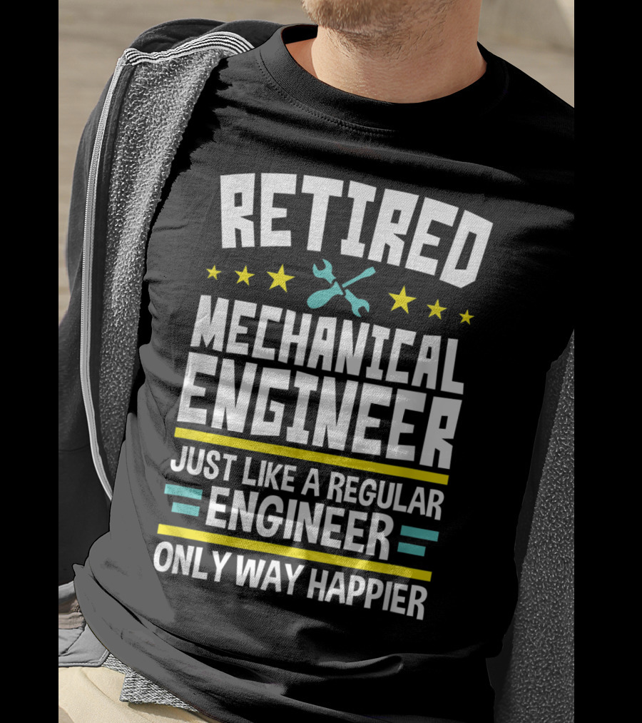 Retired Mechanical Engineer Just Like A Regular Engineer Only Way Happier T-Shirt