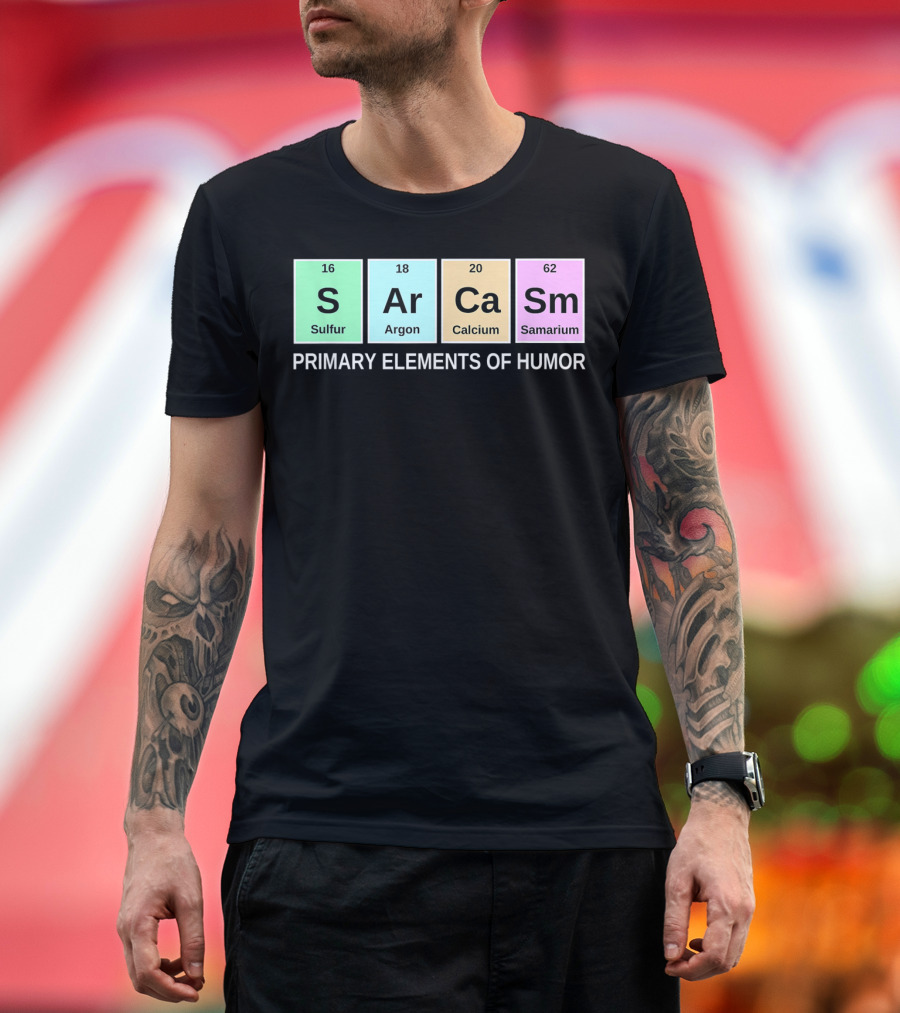Sarcasm S Ar Ca Sm Periodic Table Elements Primary Humor T-Shirt