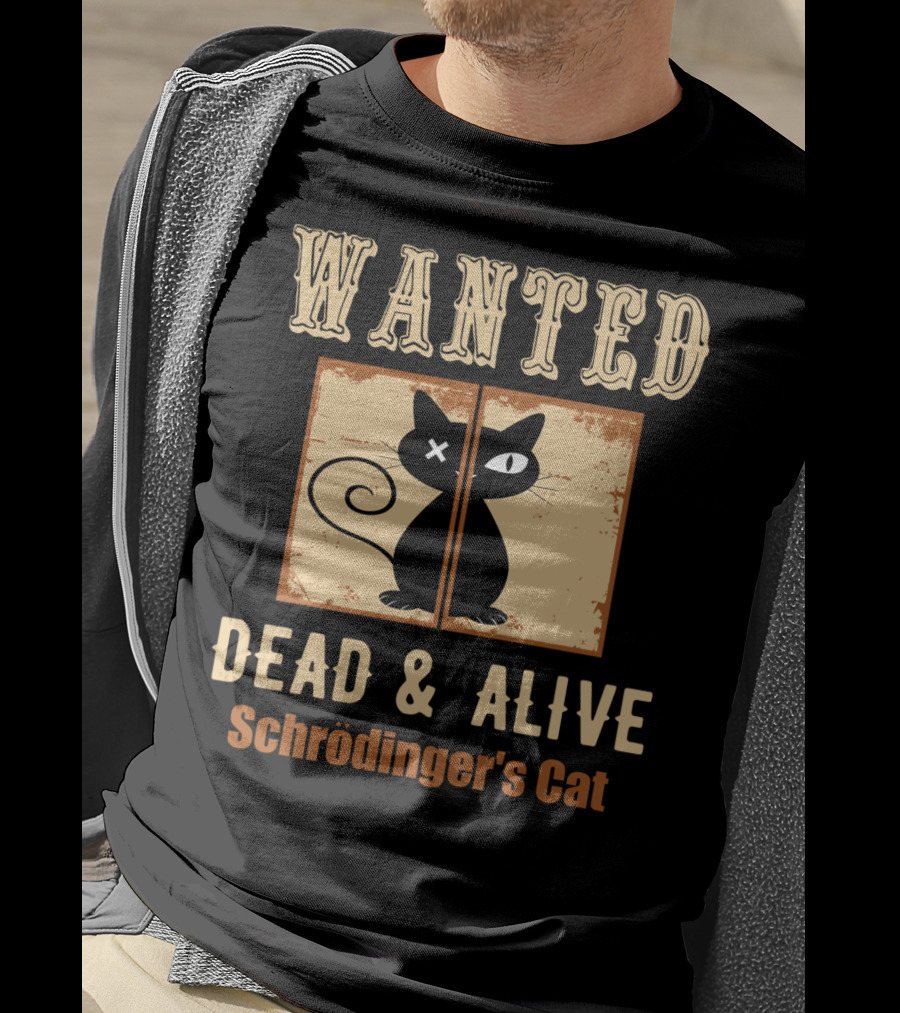 Wanted Dead And Alive Schrödinger's Cat T-Shirt