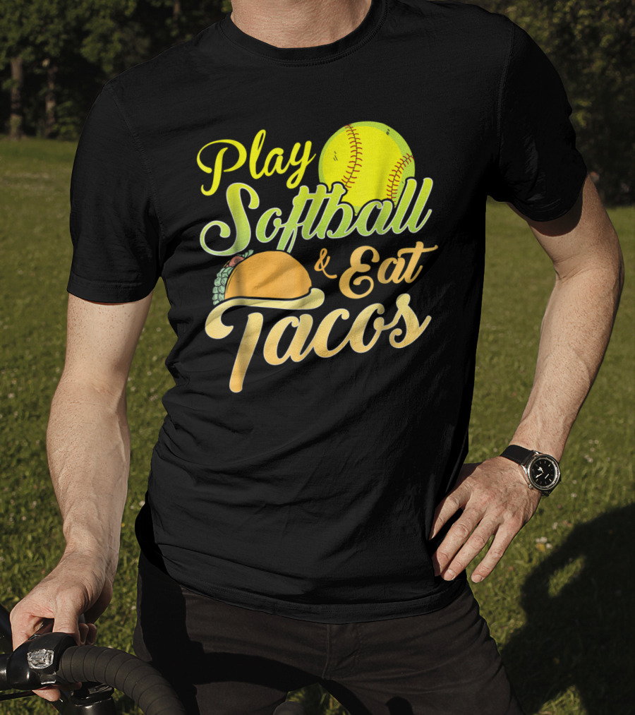 Play Softball And Eat Tacos T-Shirt