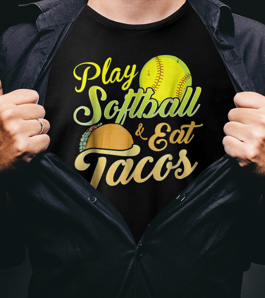 Play Softball And Eat Tacos T-Shirt