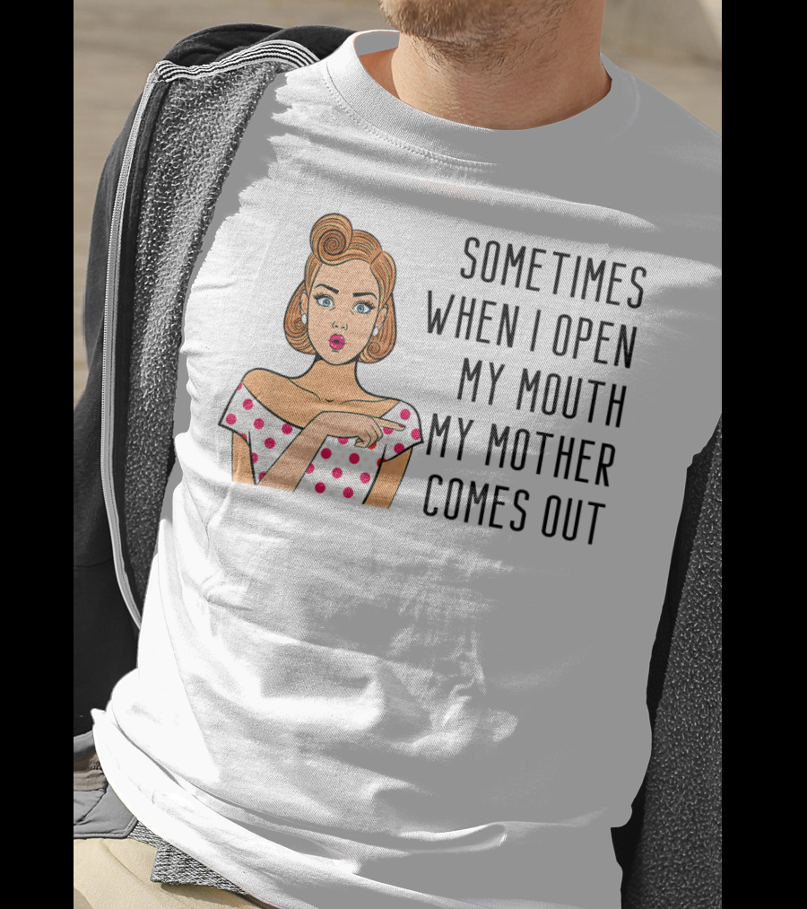 Sometimes When I Open My Mouth My Mother Comes Out Retro Pop Art Woman T-Shirt