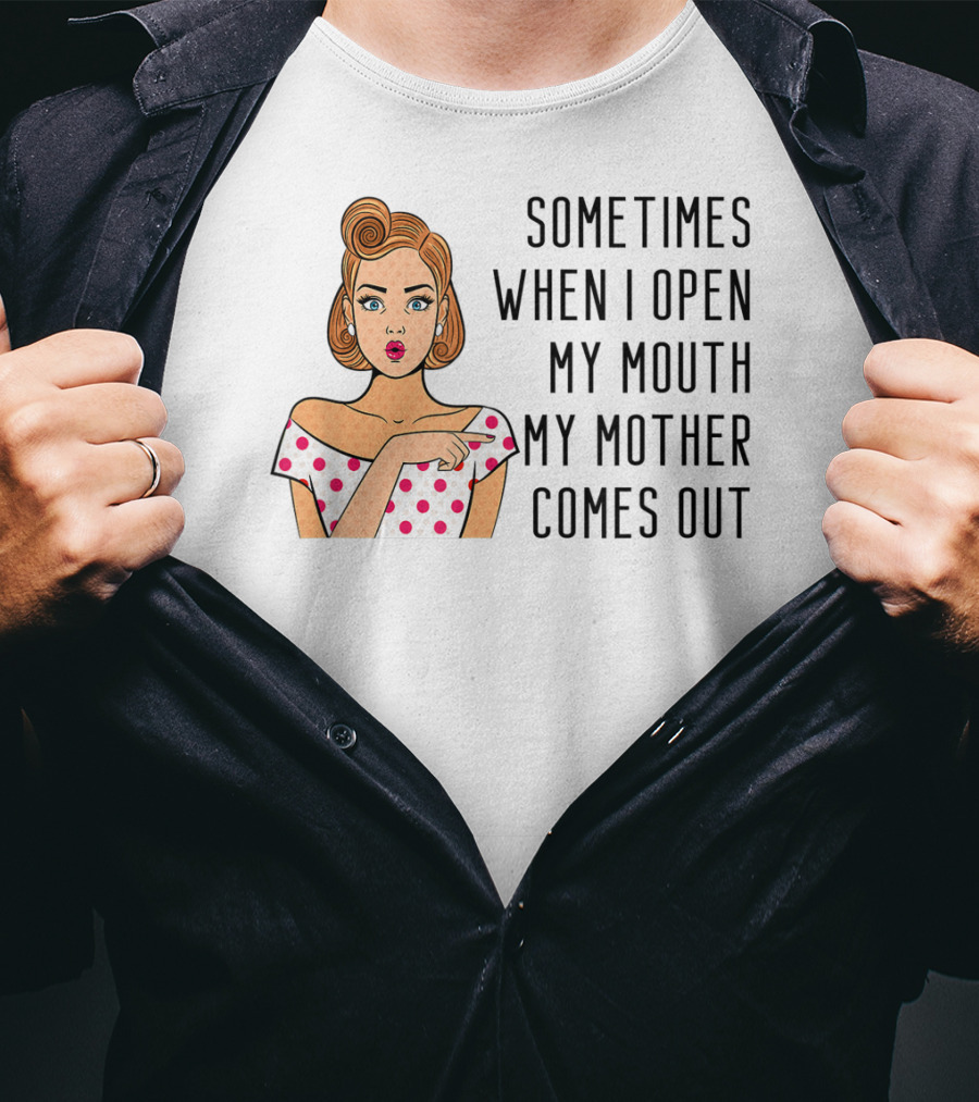 Sometimes When I Open My Mouth My Mother Comes Out Retro Pop Art Woman T-Shirt