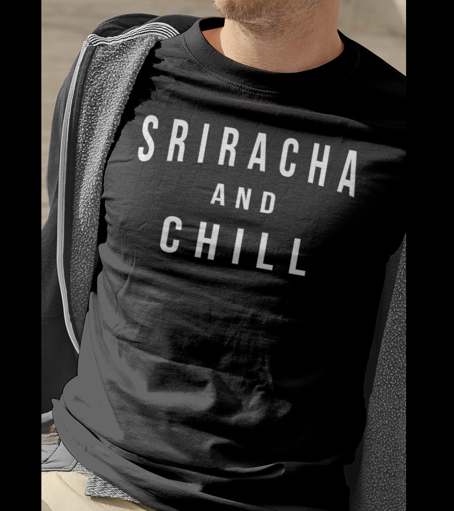 Sriracha And Chill Hoodie Casual Wear T-Shirt