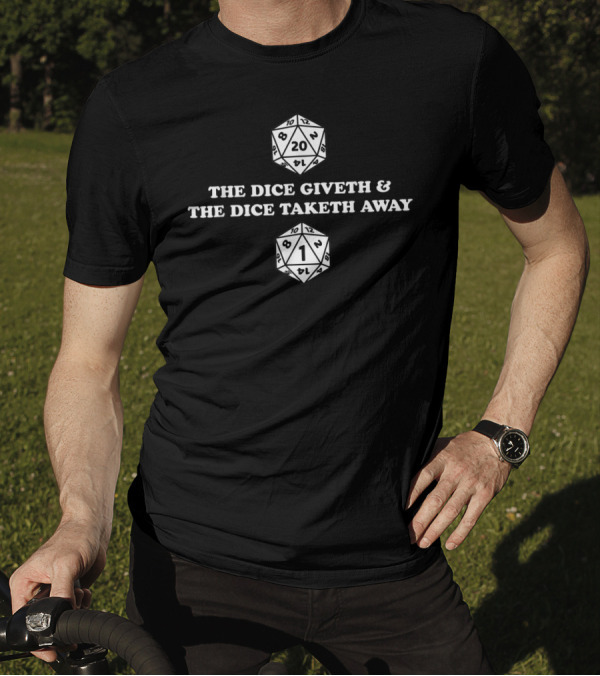 The Dice Giveth And The Dice Taketh Away D20 Nerdy T-Shirt