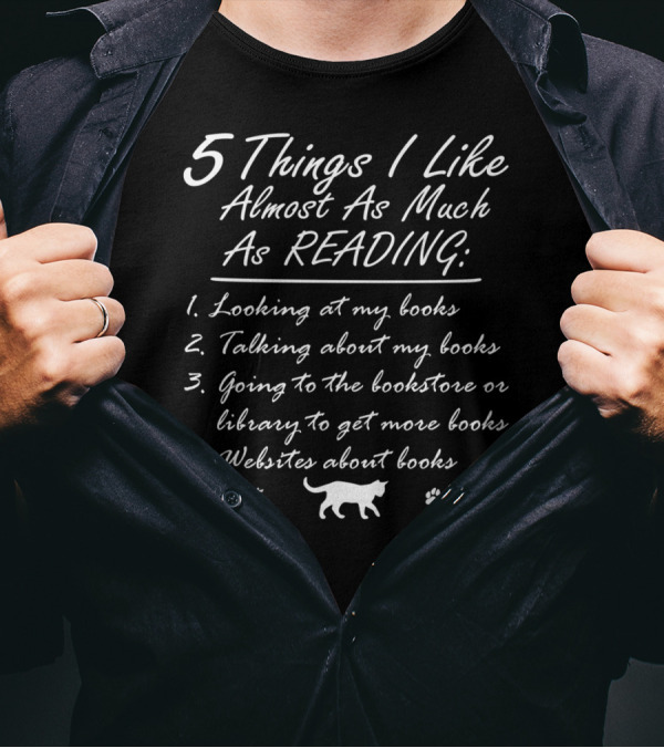 5 Things I Like Almost As Much As Reading: Books Cats Websites Bookstore Library T-Shirt