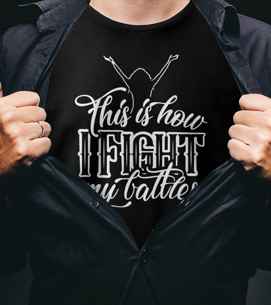 This Is How I Fight My Battles Raised Arms T-Shirt