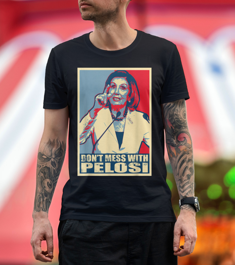 Don't Mess With Pelosi Impeachment T-Shirt