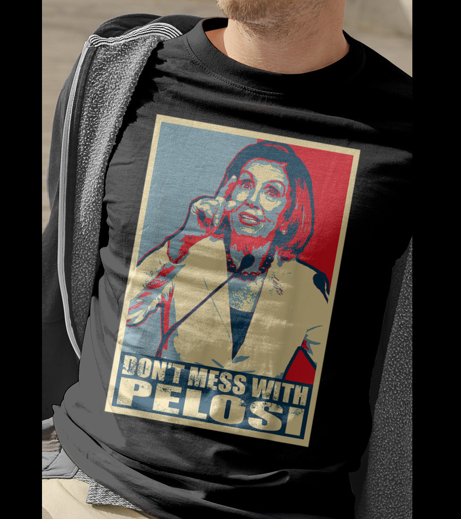 Don't Mess With Pelosi Impeachment T-Shirt