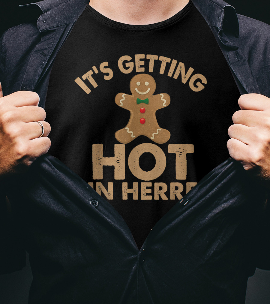 Ugly It's Getting Hot In Herre Gingerbread Man Funny Holiday T-Shirt