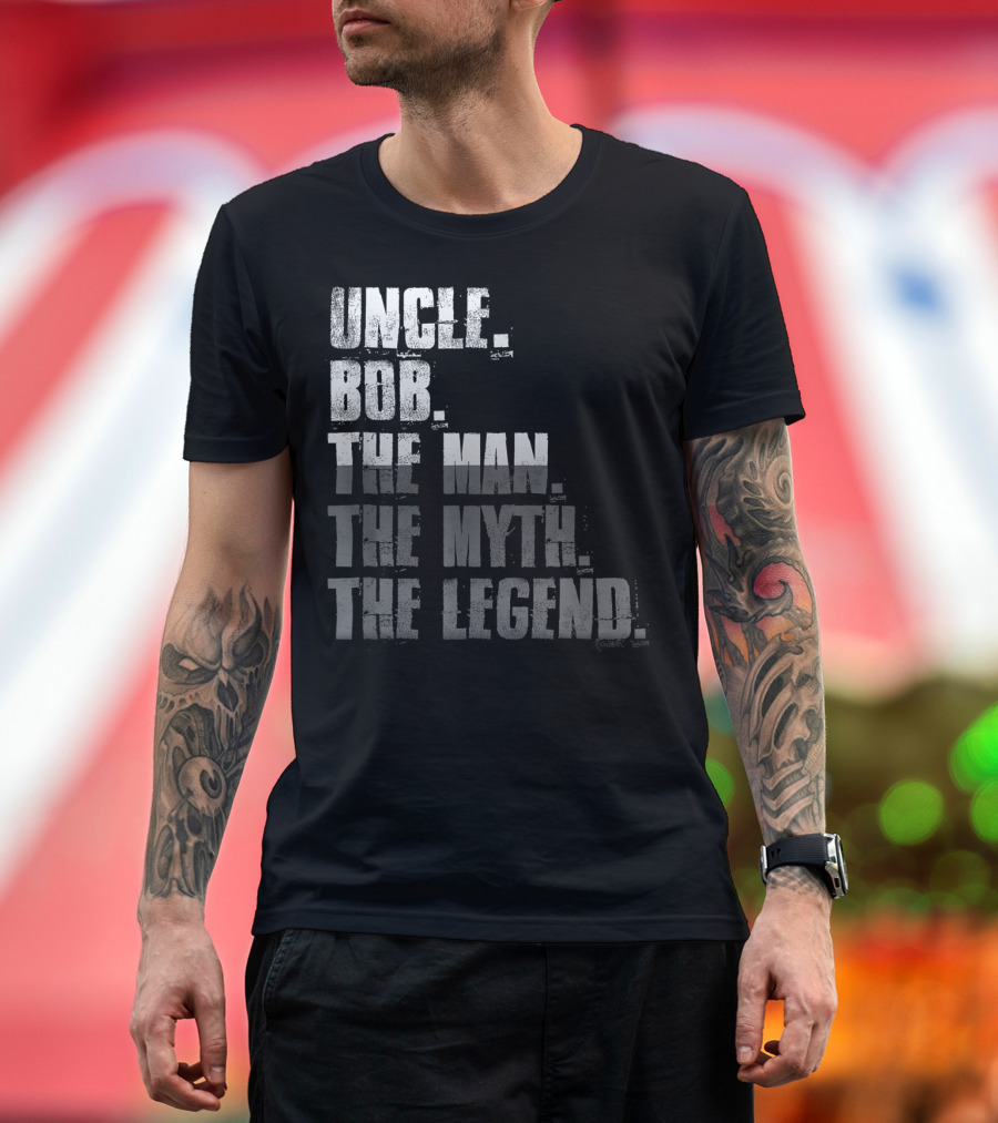 UNCLE BOB THE MAN THE MYTH THE LEGEND T-Shirt