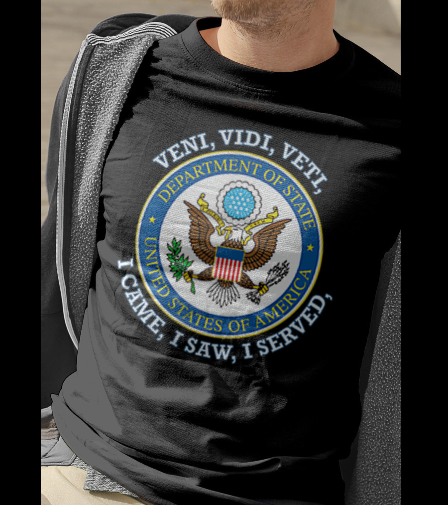 Veni Vidi Veti Department Of State United States Of America I Came I Saw I Served T-Shirt