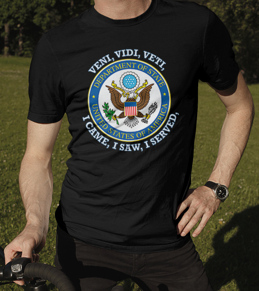 Veni Vidi Veti Department Of State United States Of America I Came I Saw I Served T-Shirt