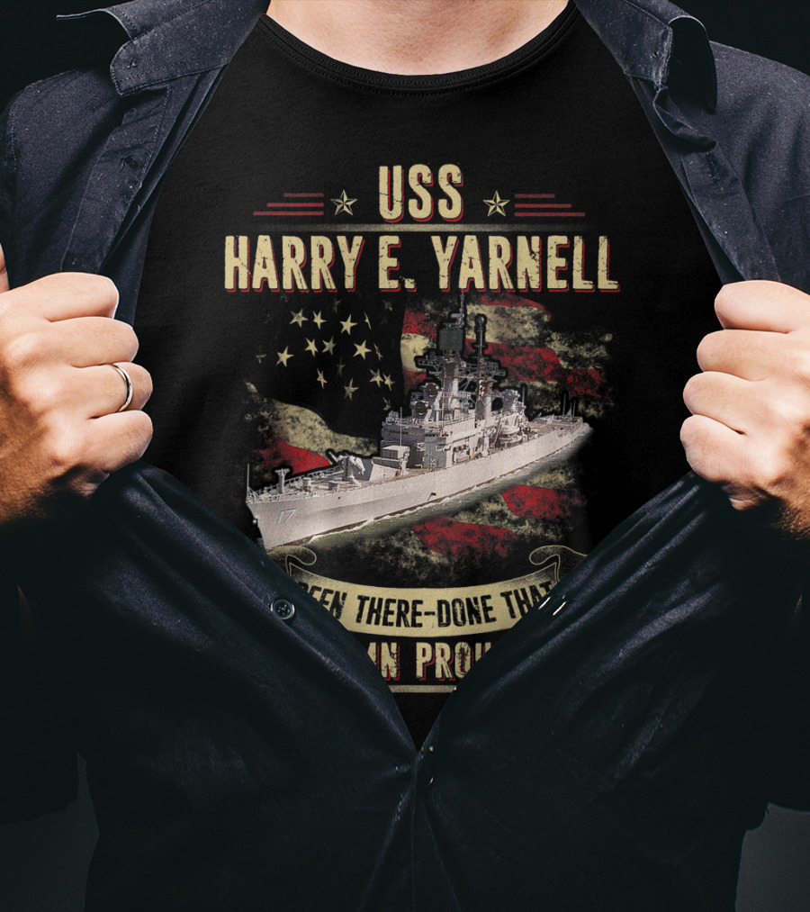 USS Harry E. Yarnell CG17 Been There Done That And Damn Proud Of It Flag Background T-Shirt