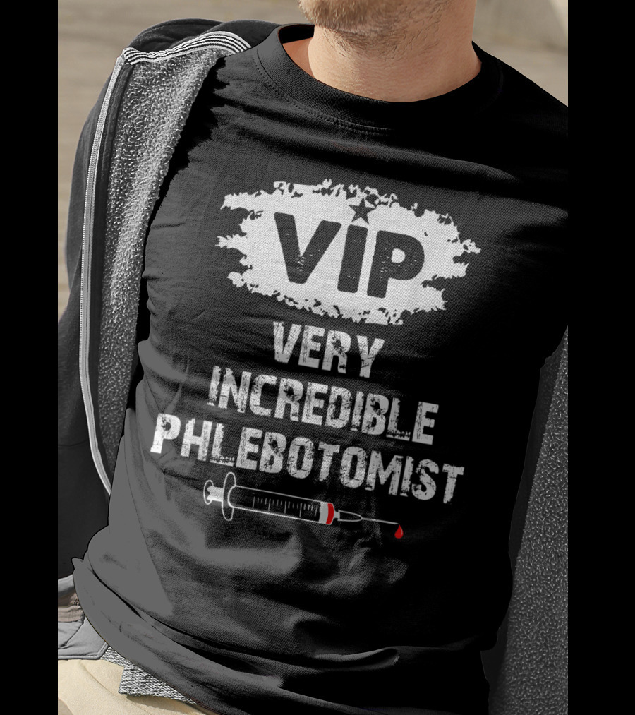 VIP Very Incredible Phlebotomist Syringe Humor T-Shirt